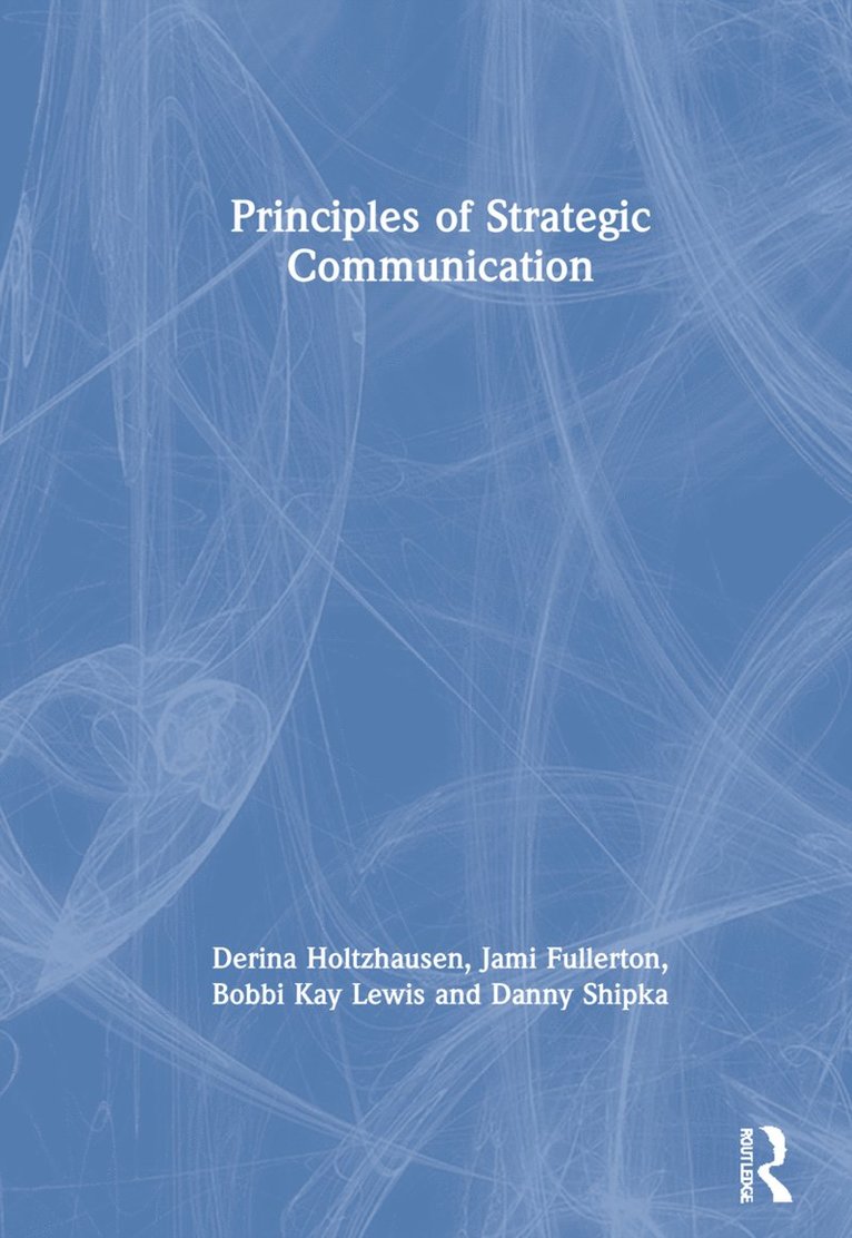 Derina Holtzhausen, Jami Fullerton, Bobbi Kay Lewis, Danny Shipka - Principles of Strategic Communication, Inbunden
