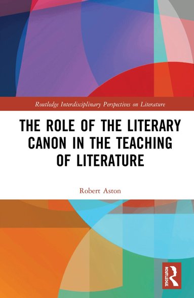 Robert Aston - Role of the Literary Canon in the Teaching of Literature, Inbunden