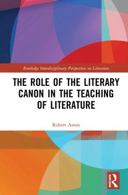 Robert Aston - Role of the Literary Canon in the Teaching of Literature, Inbunden