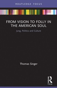 bokomslag From Vision to Folly in the American Soul