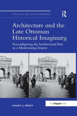 Architecture and the Late Ottoman Historical Imaginary