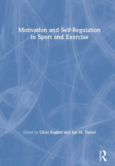 Chris Englert, Ian Taylor - Motivation and Self-regulation in Sport and Exercise, Inbunden