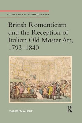 British Romanticism and the Reception of Italian Old Master Art, 1793-1840 1