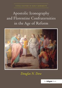 bokomslag Apostolic Iconography and Florentine Confraternities in the Age of Reform