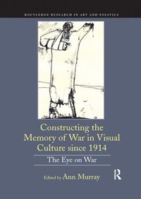 bokomslag Constructing the Memory of War in Visual Culture since 1914