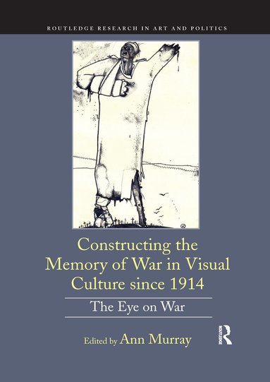 Ann Murray - Constructing the Memory of War in Visual Culture since 1914, Häftad