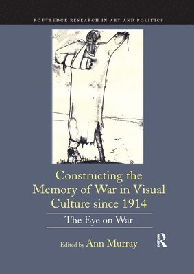 Ann Murray, Ann (University College Cork) Murray - Constructing the Memory of War in Visual Culture since 1914, Häftad