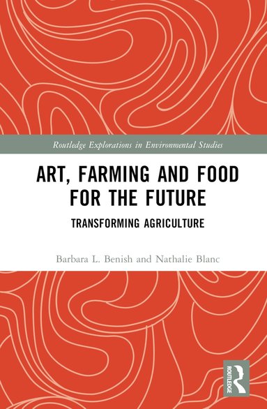 Barbara L. Benish, Nathalie Blanc - Art, Farming and Food for the Future, Inbunden
