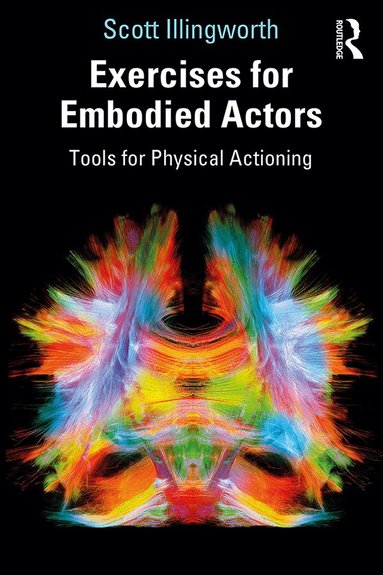 Scott Illingworth - Exercises for Embodied Actors, Häftad