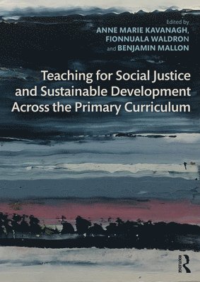 Teaching for Social Justice and Sustainable Development Across the Primary Curriculum 1
