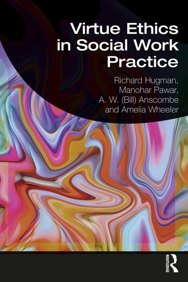 Richard Hugman, Manohar Pawar, A. W. (Bill) Anscombe, Amelia Wheeler - Virtue Ethics in Social Work Practice, Häftad