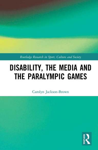 Carolyn Jackson-Brown - Disability, the Media and the Paralympic Games, Inbunden