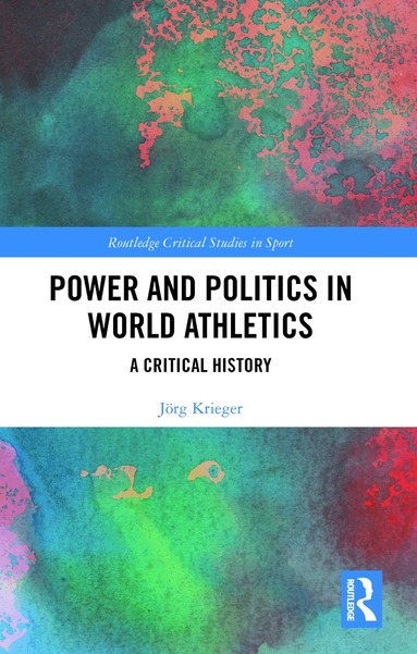 Jörg Krieger - Power and Politics in World Athletics, Inbunden