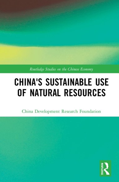 China Development Research Foundation - China's Sustainable Use of Natural Resources, Inbunden