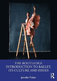 bokomslag The Routledge Introduction to Ballet, its Culture and Issues