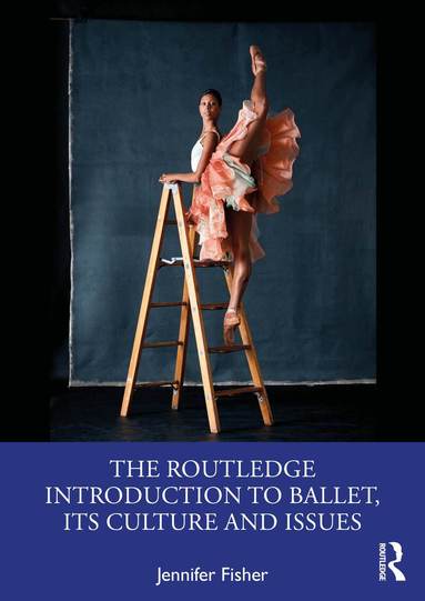 Jennifer Fisher - Routledge Introduction to Ballet, its Culture and Issues, Häftad