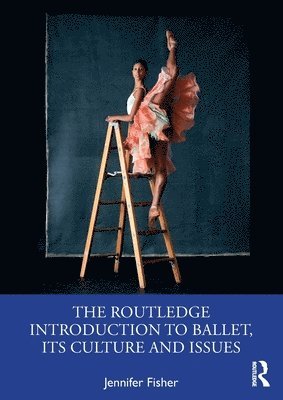Jennifer Fisher - Routledge Introduction to Ballet, its Culture and Issues, Häftad