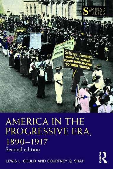 Lewis L. Gould, Courtney Q. Shah - America in the Progressive Era, 1890–1917, Häftad
