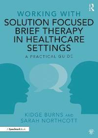 bokomslag Working with Solution Focused Brief Therapy in Healthcare Settings