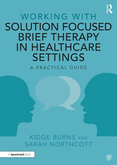 Kidge Burns, Sarah Northcott - Working with Solution Focused Brief Therapy in Healthcare Settings, Häftad