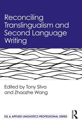 Reconciling Translingualism and Second Language Writing 1