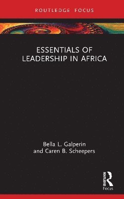 Bella L. Galperin, Caren B. Scheepers - Essentials of Leadership in Africa, Inbunden