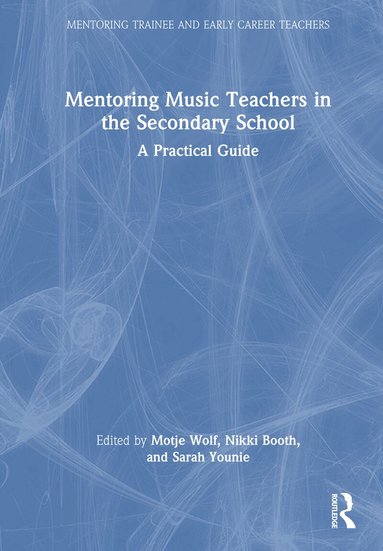 Motje Wolf, Nikki Booth, Sarah Younie - Mentoring Music Teachers in the Secondary School, Inbunden