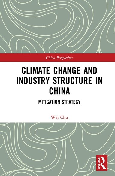 Chu Wei - Climate Change and Industry Structure in China, Inbunden