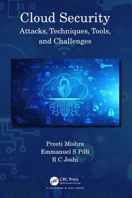 Preeti Mishra, Emmanuel S Pilli, R C Joshi, Preeti (Graphic Era Univ. Uttarakhand) Mishra, Emmanuel S (MNIT Jaipur) Pilli, R C (Graphic Era Uni. Uttarakhand) Joshi, Emmanuel S. Pilli - Cloud Security, Inbunden