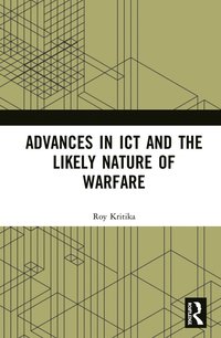 bokomslag Advances in ICT and the Likely Nature of Warfare