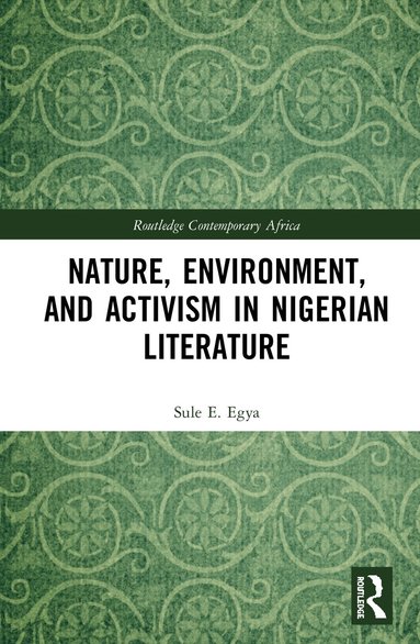 Sule E. Egya - Nature, Environment, and Activism in Nigerian Literature, Inbunden