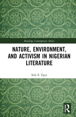 Sule E. Egya - Nature, Environment, and Activism in Nigerian Literature, Inbunden
