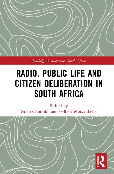 Sarah Chiumbu, Gilbert Motsaathebe - Radio, Public Life and Citizen Deliberation in South Africa, Inbunden