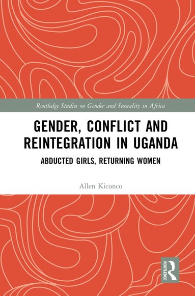 Allen Kiconco - Gender, Conflict and Reintegration in Uganda, Inbunden