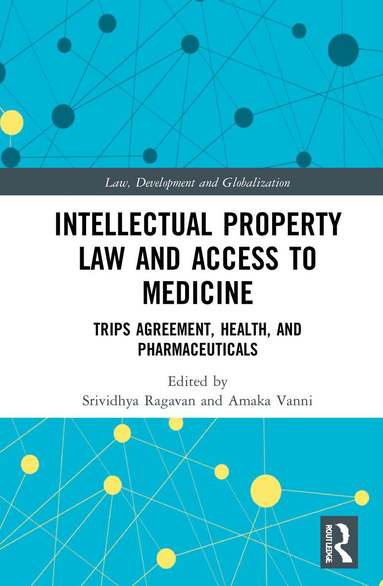 Srividhya Ragavan, Amaka Vanni - Intellectual Property Law and Access to Medicines, Inbunden