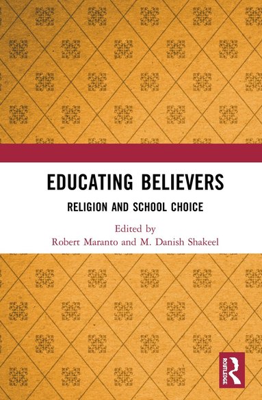 Robert Maranto, M. Danish Shakeel - Educating Believers, Inbunden