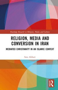 bokomslag Religion, Media and Conversion in Iran