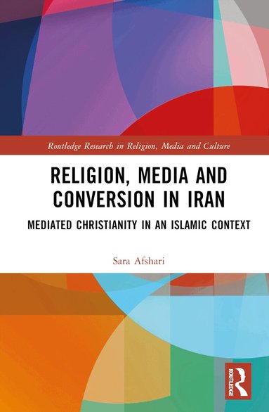 Sara Afshari - Religion, Media and Conversion in Iran, Inbunden
