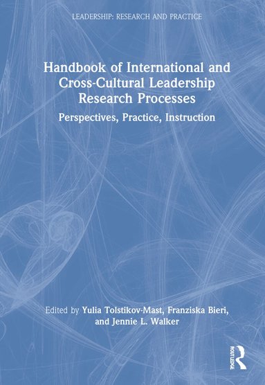 Yulia Tolstikov-Mast, Franziska Bieri, Jennie L. Walker - Handbook of International and Cross-Cultural Leadership Research Processes, Inbunden