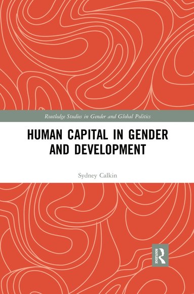 Sydney Calkin - Human Capital in Gender and Development, Häftad