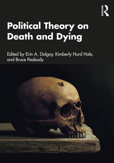 Erin A. Dolgoy, Kimberly Hurd Hale, Bruce Peabody - Political Theory on Death and Dying, Häftad