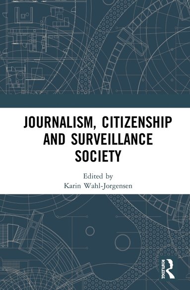 Karin Wahl-Jorgensen - Journalism, Citizenship and Surveillance Society, Inbunden