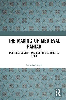 bokomslag The Making of Medieval Panjab