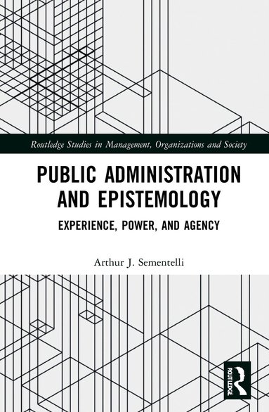 Arthur J. Sementelli - Public Administration and Epistemology, Inbunden