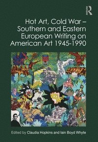 bokomslag Hot Art, Cold War  Southern and Eastern European Writing on American Art 1945-1990