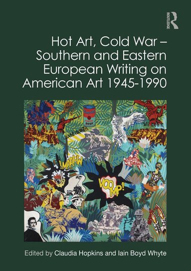 Claudia Hopkins, Iain Boyd Whyte - Hot Art, Cold War � Southern and Eastern European Writing on American Art 1945-1990, Inbunden