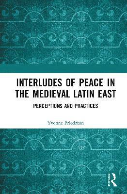 Interludes of Peace in the Medieval Latin East 1