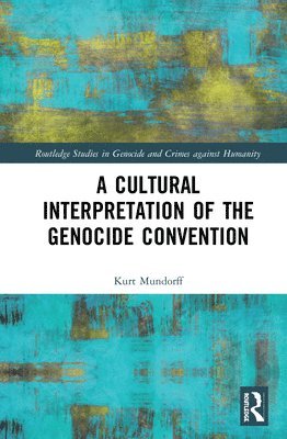 Kurt Mundorff - Cultural Interpretation of the Genocide Convention, Inbunden