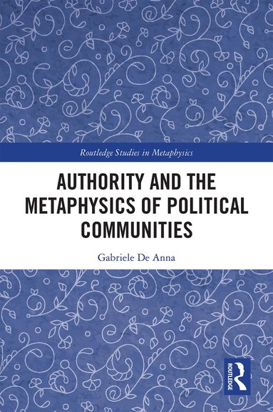 Gabriele De Anna - Authority and the Metaphysics of Political Communities, Inbunden