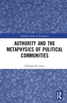 Gabriele De Anna, Gabriele de Anna - Authority and the Metaphysics of Political Communities, Inbunden
